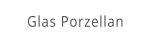 Glas Porzellan